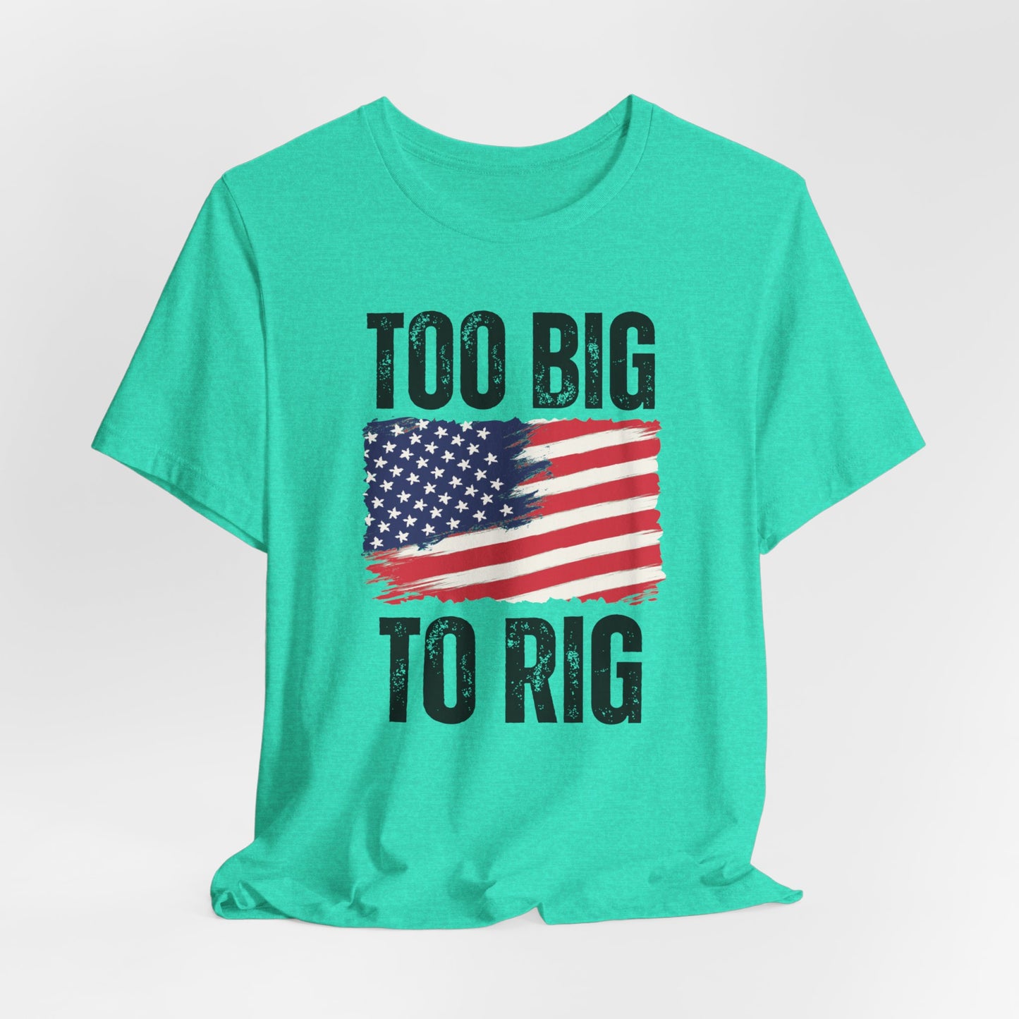Too Big To Rig T-shirt for Election T Shirts American patriotic Shirts Trump Shirt 2024 Elections Conservative gifts for Republican gift