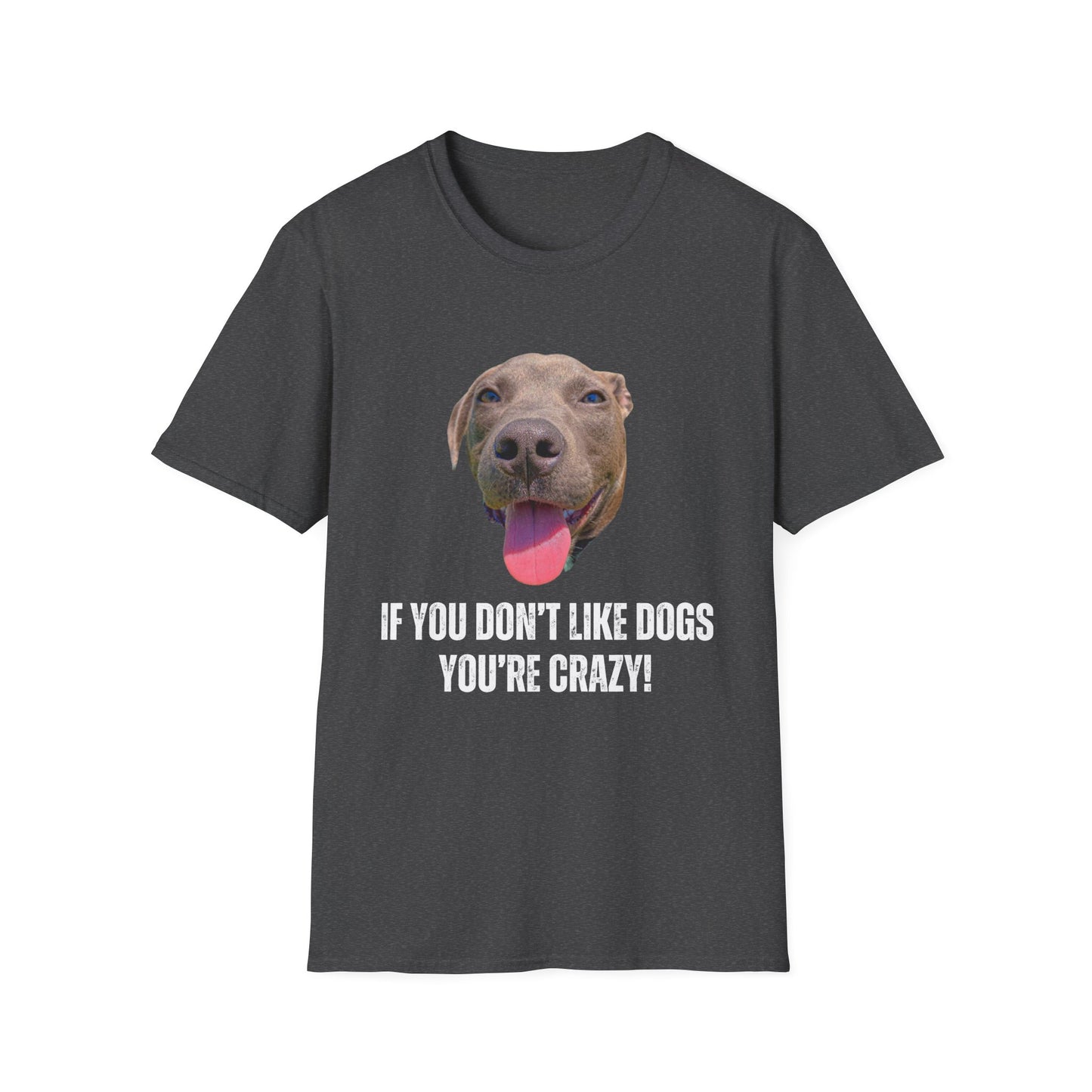 If You Don't Like Dogs You're Crazy T Shirts Pit Bull T-shirt for Pit Bull Lover Gift For Pit Bull Mom gift for Dog Lover gift - Cute Dog Shirt