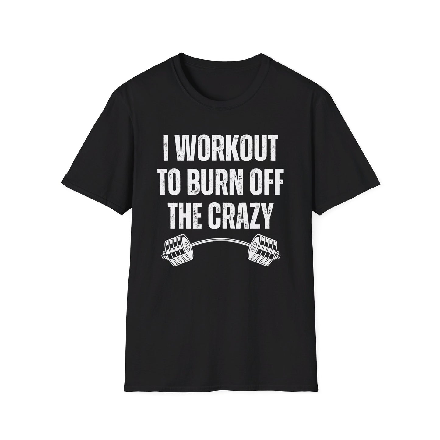 Funny Gym T-Shirt for Fitness Lover gift for Powerlifting Lovers T Shirts Weightlifting I Workout to Burn Off the Crazy Funny Fitness Shirt