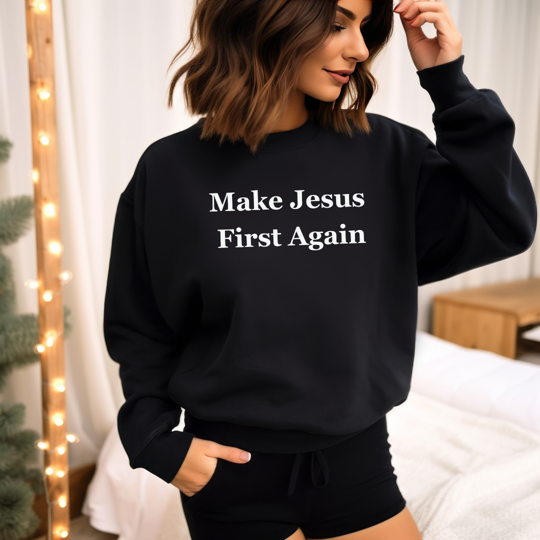 Make Jesus First Again Sweatshirt for Cristian gifts for Christmas present for Christians Sweatshirts for religious gift ideas for Jesus