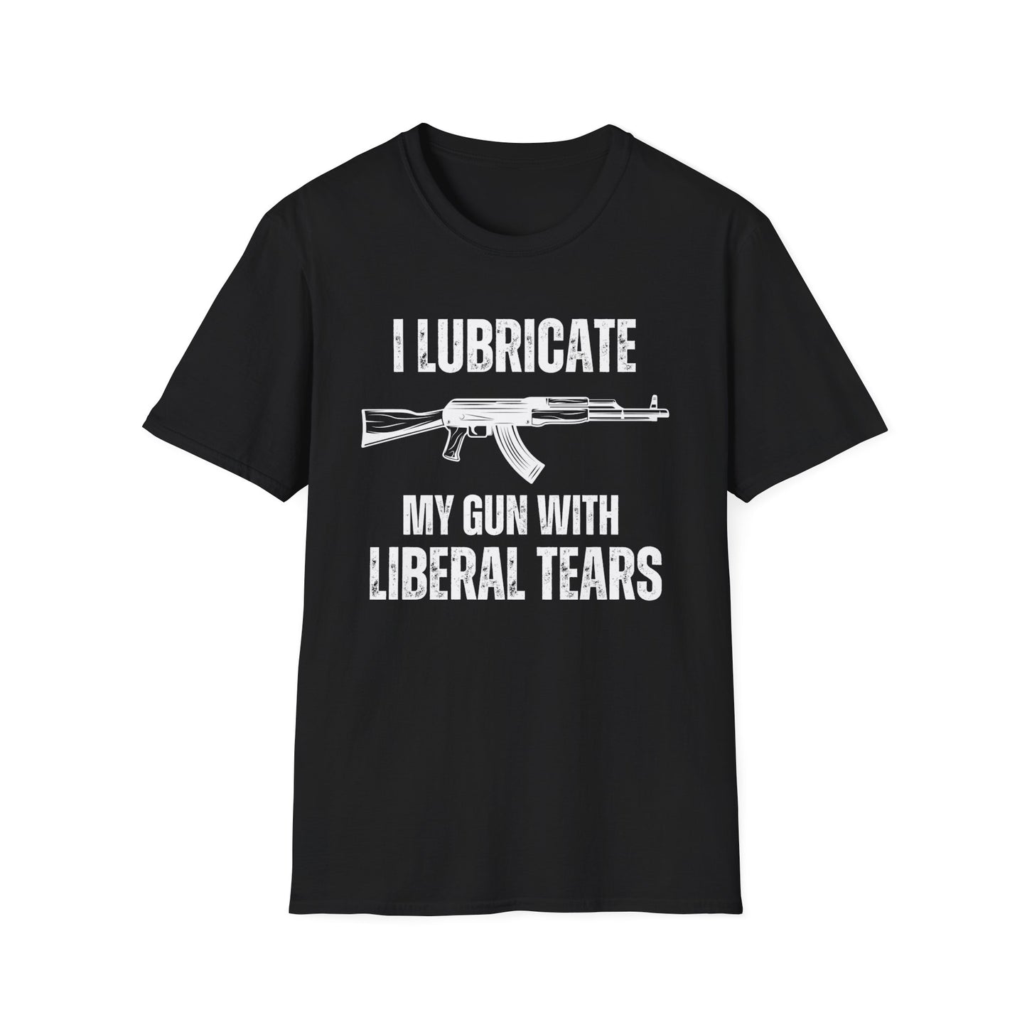 I Lubricate My Guns With Liberal Tears T Shirts Funny Freedom Shirt for Gun Lover gift for Gag gifts for Him gifts for Dad - Funny Gun T-shirt -Pro Gun Tee - AK 47 T shirts