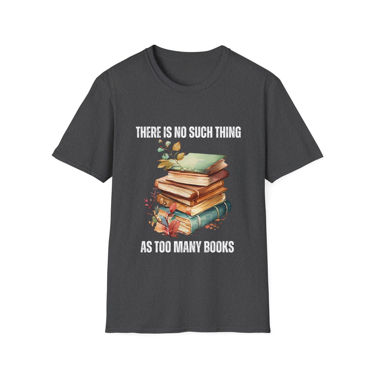 There is no Such Thing As Too Many Books Shirt for Book Lover gifts Bookish T Shirts Love Reading Books Shirt for Book Lover T-shirt gift for Her