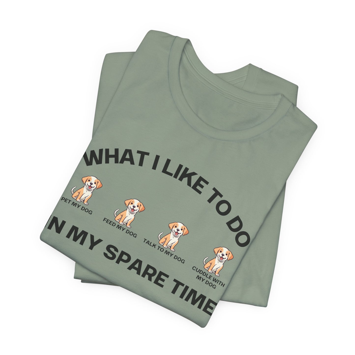 Dog Lover Shirt for Dogs Mom gift What I Like To Do In My Spare Time T-shirts for her gifts for Moms Doggy Lover T Shirts Funny Doggo Shirts