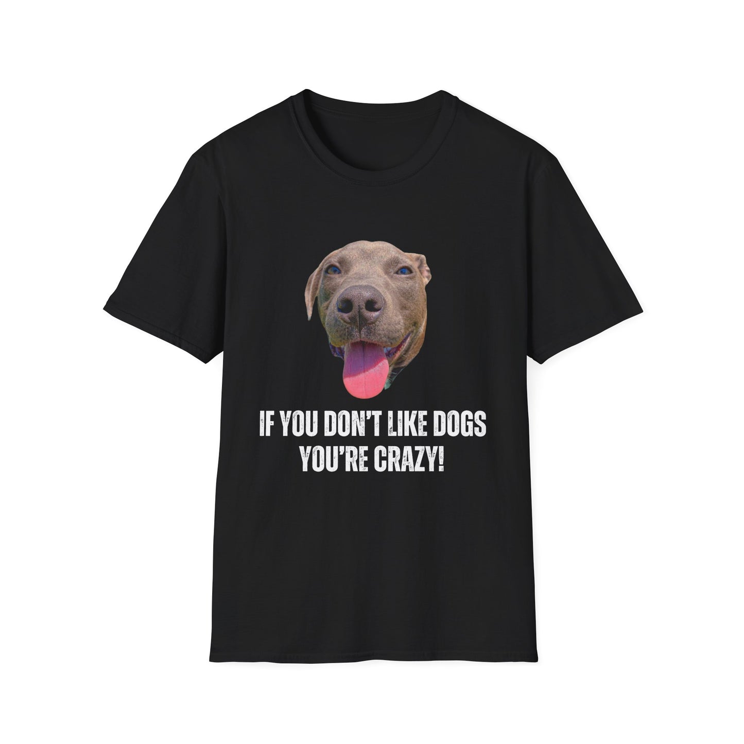 If You Don't Like Dogs You're Crazy T Shirts Pit Bull T-shirt for Pit Bull Lover Gift For Pit Bull Mom gift for Dog Lover gift - Cute Dog Shirt