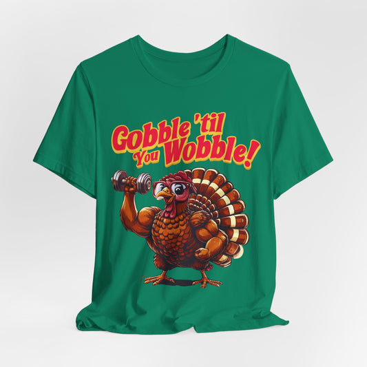 Thanksgiving Gobble Till You Wobble Unisex Tee, Funny Turkey Day Gym Shirt, Holiday Workout Top, Festive Fitness Apparel, Turkey Trot Tshirt