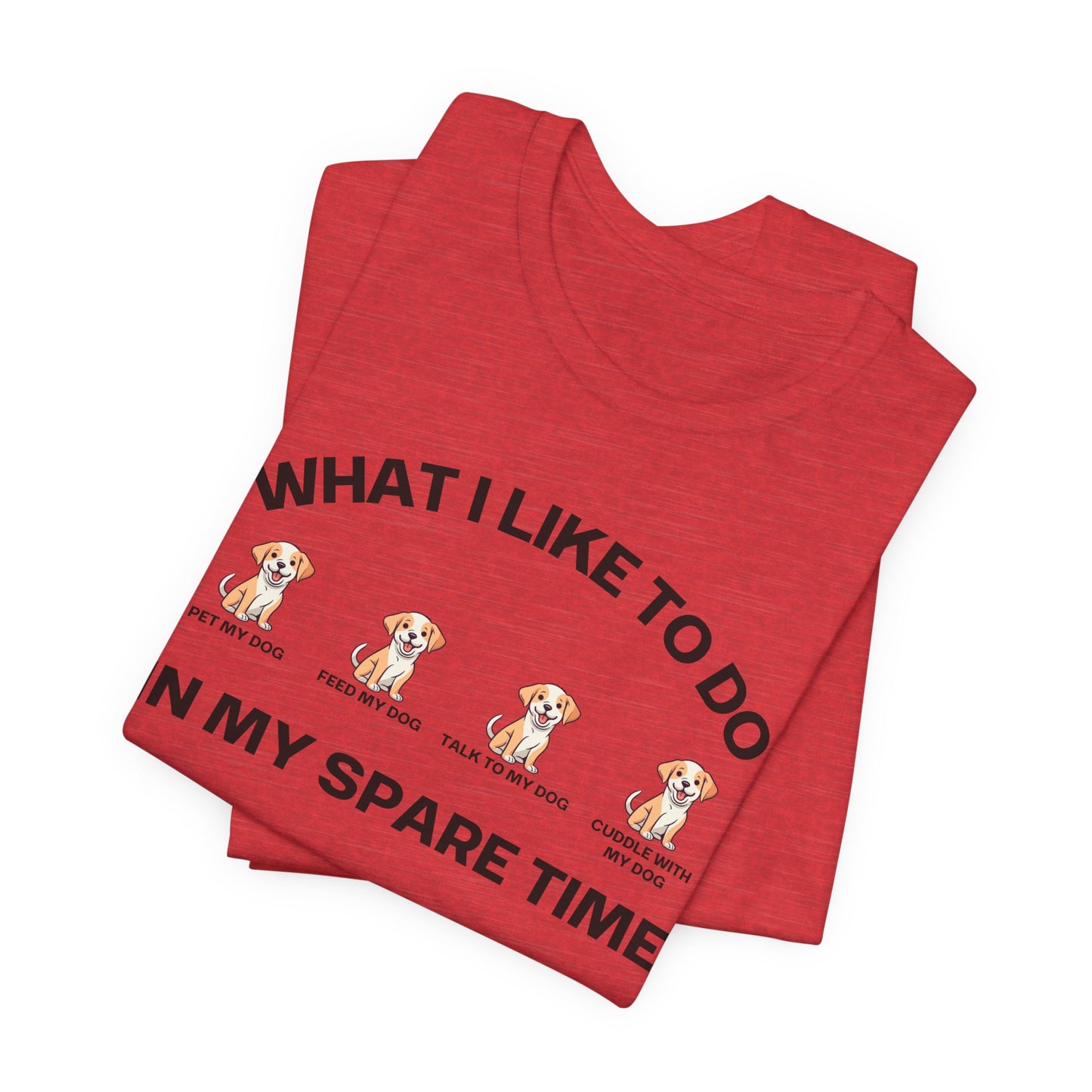 Dog Lover Shirt for Dogs Mom gift What I Like To Do In My Spare Time T-shirts for her gifts for Moms Doggy Lover T Shirts Funny Doggo Shirts