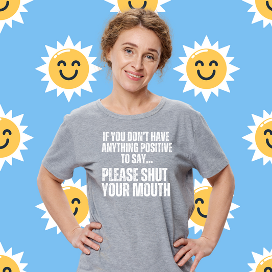 Please Shut Your Mouth & Be Positive Shirt Peace and Quiet T-shirts Funny Quote T Shirt for Dad gifts for Father's Day present for Him