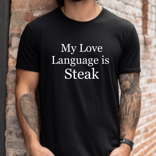 Steak Shirt for Carnivore T Shirt for Meat Lovers gifts for Barbecue Shirt for BBQ Lovers gift Grilling T-shirt My Love Language is Steak