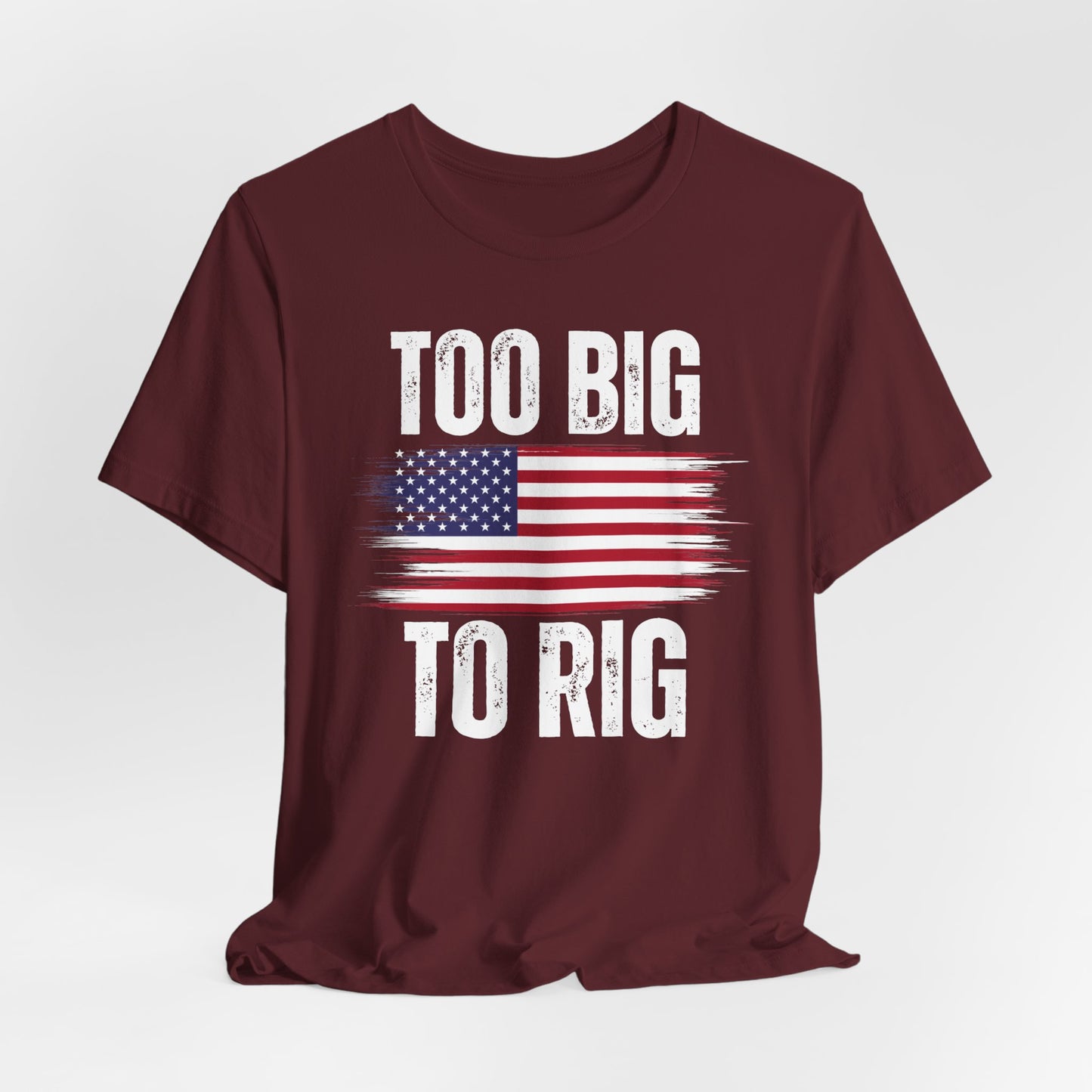 Too Big To Rig shirt for Donald Trump T-shirt 2024 Election Shirts for Conservative gifts for Republican gift America Great Again