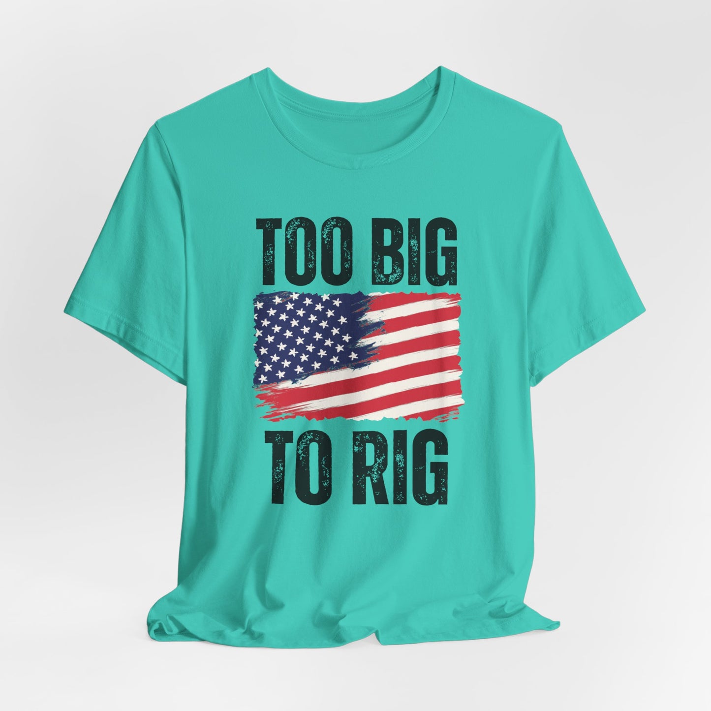 Too Big To Rig T-shirt for Election T Shirts American patriotic Shirts Trump Shirt 2024 Elections Conservative gifts for Republican gift
