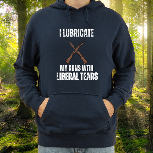 Funny Hoodie for Gun Lover gift Gun Hoodie for Pro Gun gift for Gun Enthusiast Sweatshirt I Lubricate My Guns With Liberal Tears