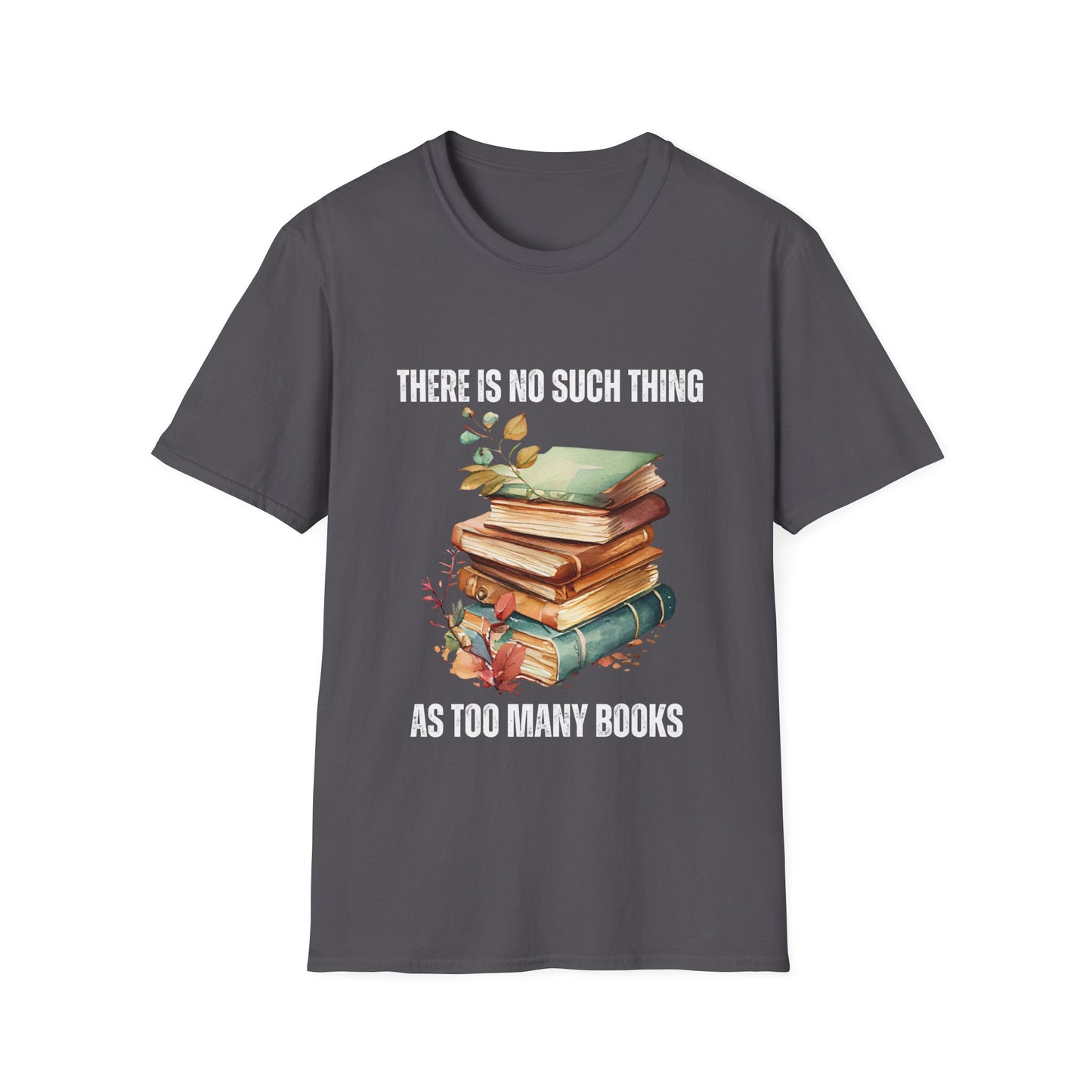 There is no Such Thing As Too Many Books Shirt for Book Lover gifts Bookish T Shirts Love Reading Books Shirt for Book Lover T-shirt gift for Her