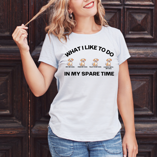 Dog Lover Shirt for Dogs Mom gift What I Like To Do In My Spare Time T-shirts for her gifts for Moms Doggy Lover T Shirts Funny Doggo Shirts
