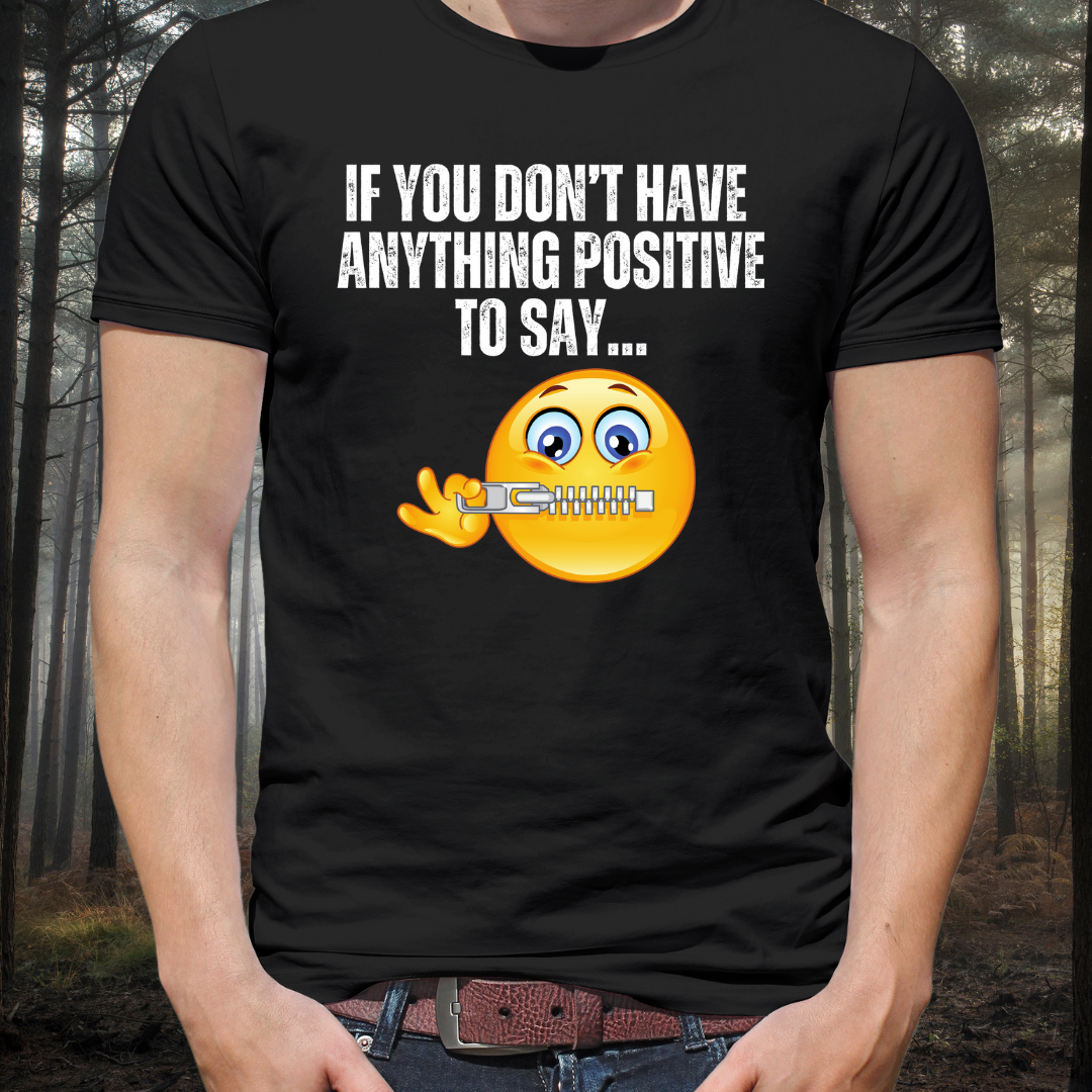Shut Up T Shirt Funny Saying T-shirt for Birthday gifts for Friend gift If you don't have anything positive to say shut your mouth