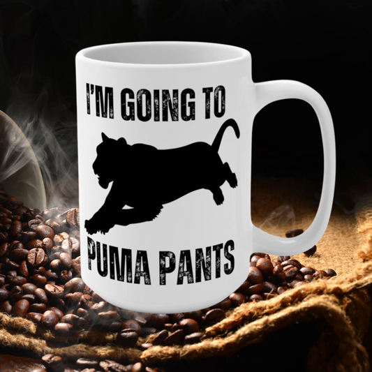 Funny Animal Mug Funny Coffee Mug gift for Him, Pun Coffee Cup, Joke Mug I'm Going to Puma Pants