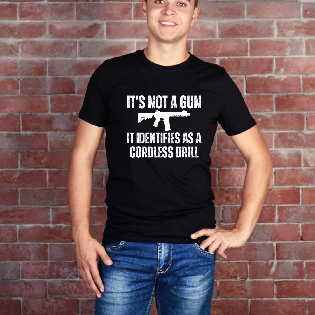 I'd Not A Gun It Identifies As A Cordless Drill T Shirt AR Shirt for Gun gift for Pro Gun T-shirt for 2nd Amendment t shirt for Dad gifts for Him - Gun Lover Shirt - Funny T-shirts
