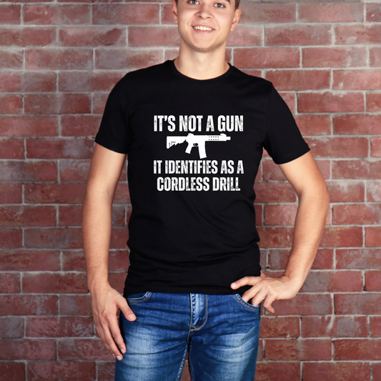 I'd Not A Gun It Identifies As A Cordless Drill T Shirt AR Shirt for Gun gift for Pro Gun T-shirt for 2nd Amendment t shirt for Dad gifts for Him - Gun Lover Shirt - Funny T-shirts