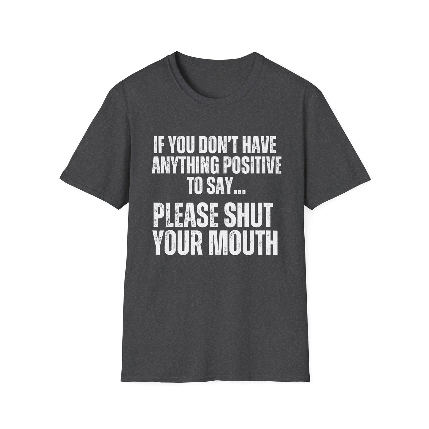 Please Shut Your Mouth & Be Positive Shirt Peace and Quiet T-shirts Funny Quote T Shirt for Dad gifts for Father's Day present for Him