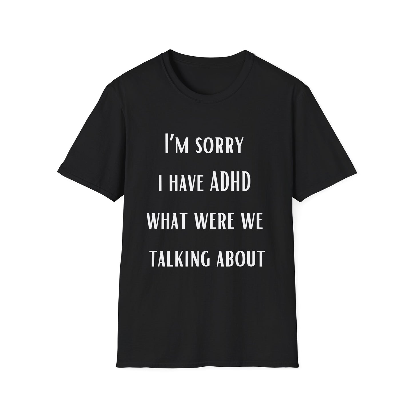 I'm Sorry I Have ADHD What Were WE Talking About? Funny ADHD T-shirt for Brother gift for Friend Shirt Funny Shirts for Boyfriend gifts Hilarious Tees