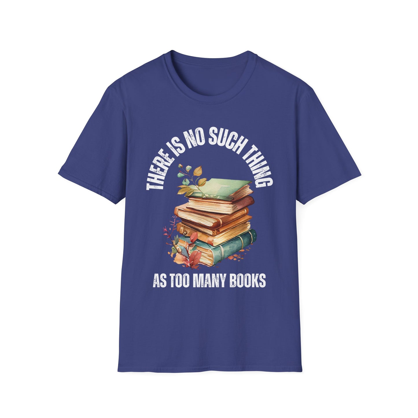 No Such Thing AS Too Many Books Shirts Book Enthusiast T-Shirt for Book Lover gift for Reading Shirt for Reader gift for Reading Lover