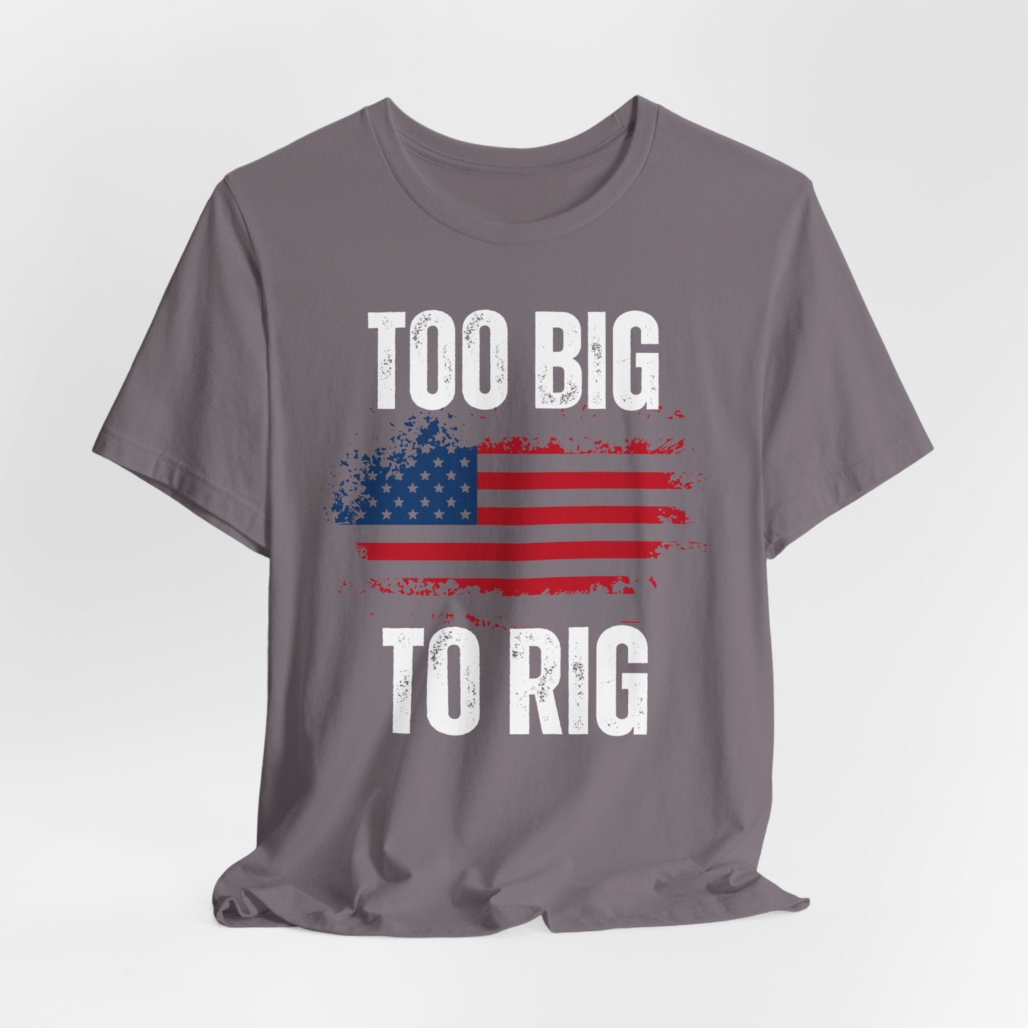 Too Big To Rig T-shirt for Election T Shirts American Flag patriotic Shirts Trump Shirt 2024 Elections Conservative gifts for Republican