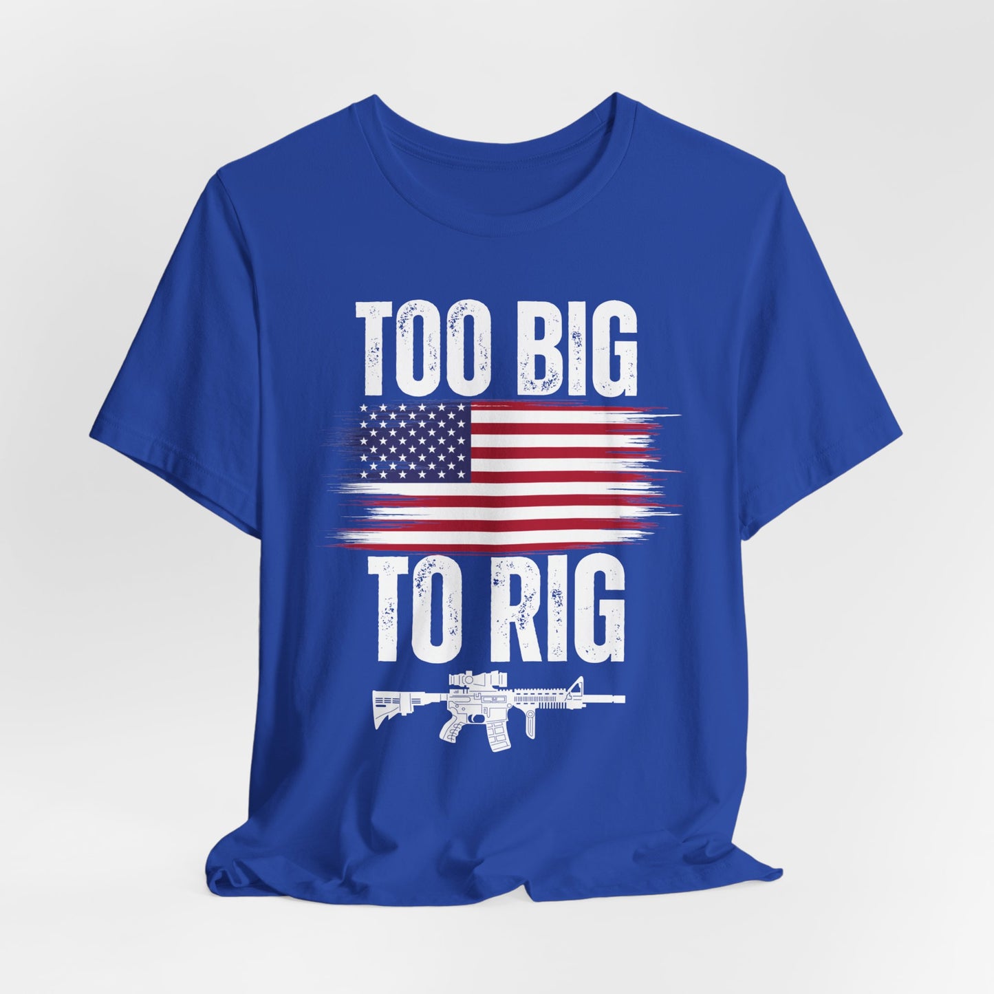 Too Big To Rig shirt for Donald Trump T-shirt 2024 Election Shirts for Conservative gifts 2nd Amendment Second Amendment t-shirt  PRO GUN