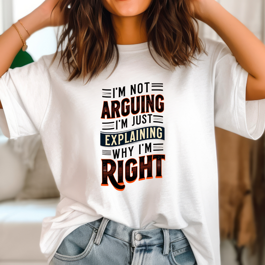 Sarcasm Shirt for Sarcastic T-shirt gift for Friends Funny Tshirts for Him gifts I'm Not Arguing I'm Explaining Why I'm Right Funny Tees