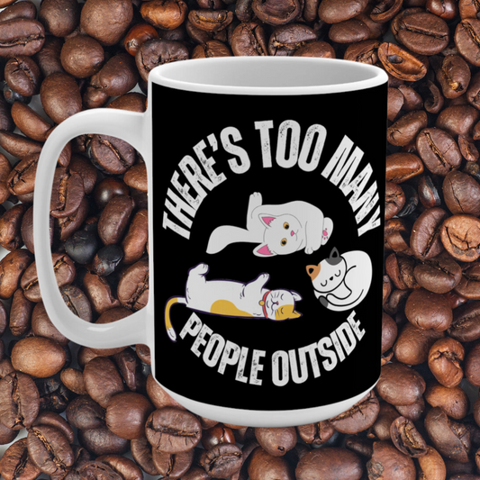 There's Too Many People Outside Funny Cat Mug for Cat Lover gift for Introvert Mug gift For Her